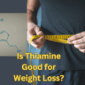 Is Thiamine Good for Weight Loss?